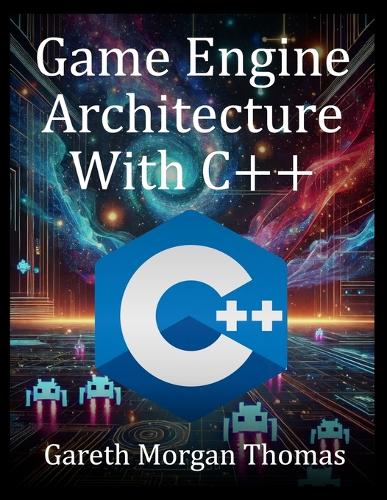 Game Engine Architecture With C++: Designing and Building a Modern C++ Game Engine from Scratch(The Complete C++ Engineering)