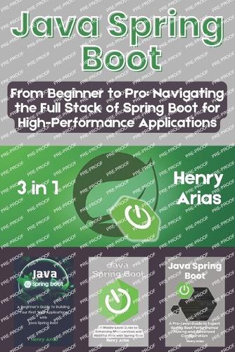 Java Spring Boot: 3 in 1 - "From Beginner to Pro: Navigating the Full Stack of Spring Boot for High-Performance Applications"