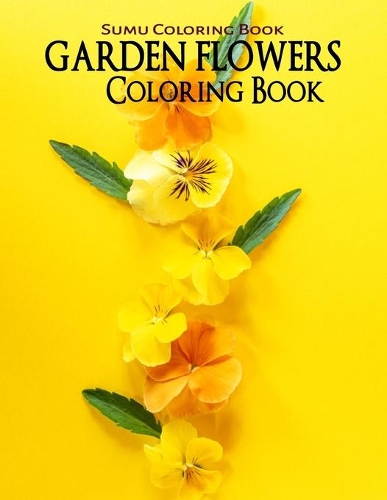 Garden Flowers Coloring Book: An Adult Coloring Book with Fun, Easy, and Relaxing Coloring Pages