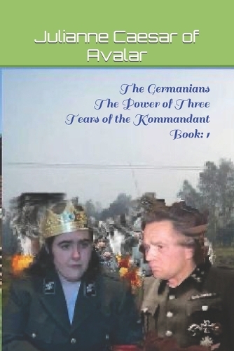 The Germanians The Power of Three Tears of the Kommandant Book: 1