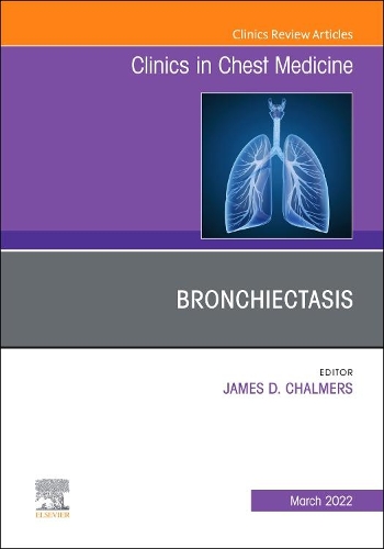 Bronchiectasis, an Issue of Clinics in Chest Medicine, an Issue of Clinics in Chest Medicine