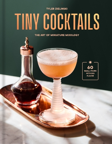 Tiny Cocktails: The Art of Miniature Mixology: A Cocktail Recipe Book(24 Springer Series in Design and Innovation)
