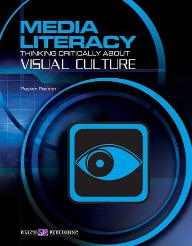 Media Literacy: Thinking Critically about Visual Culture(6 Media Literacy)