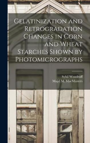 Gelatinization and Retrogradation Changes in Corn and Wheat Starches Shown by Photomicrographs