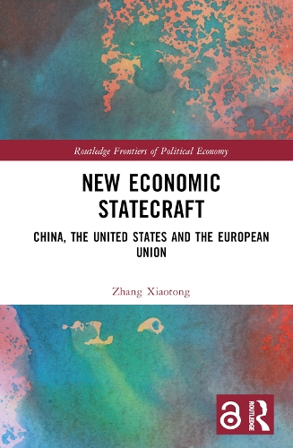 New Economic Statecraft: China, the United States and the European Union(Routledge Frontiers of Political Economy)