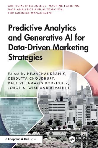 Predictive Analytics and Generative AI for Data-Driven Marketing Strategies: (Artificial Intelligence, Machine Learning, Data Analytics and Automation for Business Management)