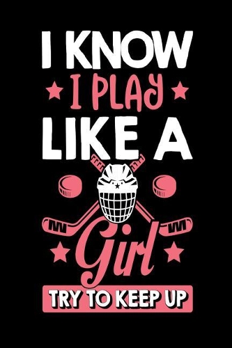 I Know I Play Like a Girl Try to Keep Up