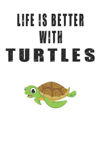 Life Is Better With Turtles