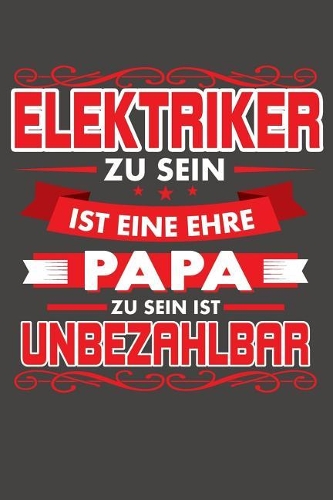Elektriker Zu Sein Ist Eine Ehre - Papa Zu Sein Ist Unbezahlbar