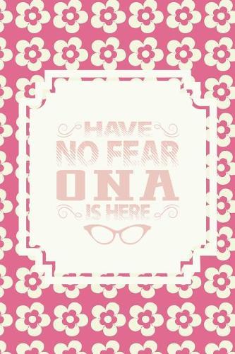 Have No Fear Ona Is Here: Family Grandma Women Mom Memory Journal Blank Lined Note Book Mother's Day Holiday Gift