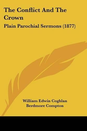 The Conflict And The Crown: Plain Parochial Sermons (1877)(English)