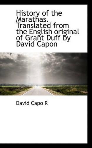 History of the Marathas. Translated from the English Original of Grant Duff by David Capon: (English)