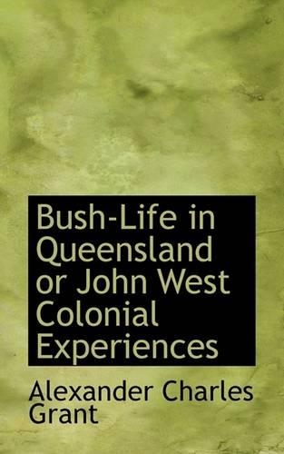 Bush-Life in Queensland or John West Colonial Experiences