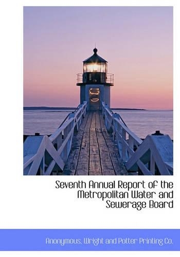 Seventh Annual Report of the Metropolitan Water and Sewerage Board: (English)
