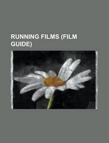 Running Films (Study Guide): Chariots of Fire, Gallipoli, Spirit of the Marathon, the Loneliness of the Long Distance Runner, Across the Tracks(English)