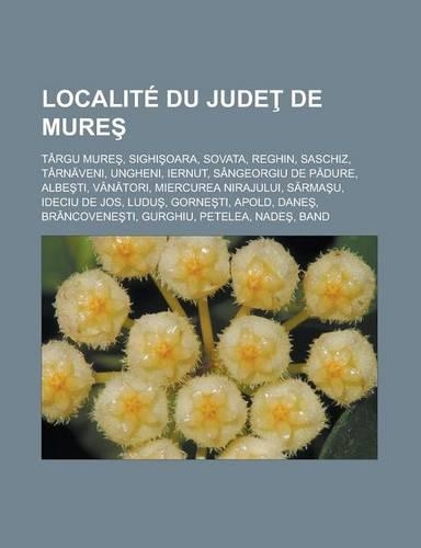 Localite Du Jude de Mure: Targu Mure, Sighi Oara, Sovata, Reghin, Saschiz, Tarn Veni, Ungheni, Iernut, Sangeorgiu de P Dure, Albe Ti, Van Tori, Miercurea Nirajului, S Rma U, (French)