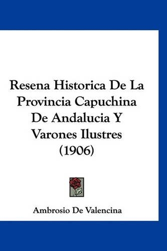 Resena Historica de La Provincia Capuchina de Andalucia y Varones Ilustres (1906)