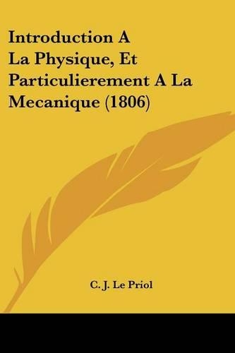 Introduction A La Physique, Et Particulierement A La Mecanique (1806): (French)