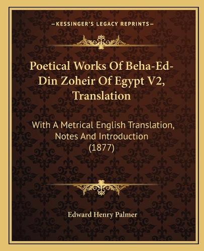 Poetical Works Of Beha-Ed-Din Zoheir Of Egypt V2, Translation