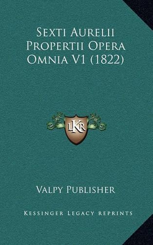 Sexti Aurelii Propertii Opera Omnia V1 (1822): (Latin)