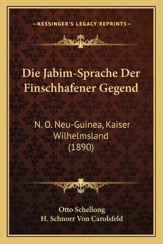 Die Jabim-Sprache Der Finschhafener Gegend: N. O. Neu-Guinea, Kaiser Wilhelmsland (1890)(German)