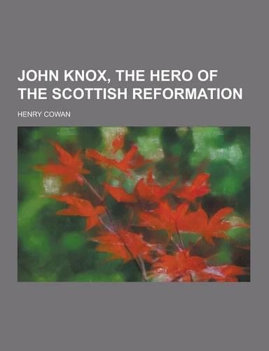John Knox, the Hero of the Scottish Reformation: (English)
