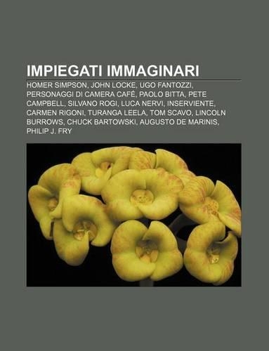 Impiegati Immaginari: Homer Simpson, John Locke, Ugo Fantozzi, Personaggi Di Camera Cafe, Paolo Bitta, Pete Campbell, Silvano Rogi, Luca Nervi(Italian)