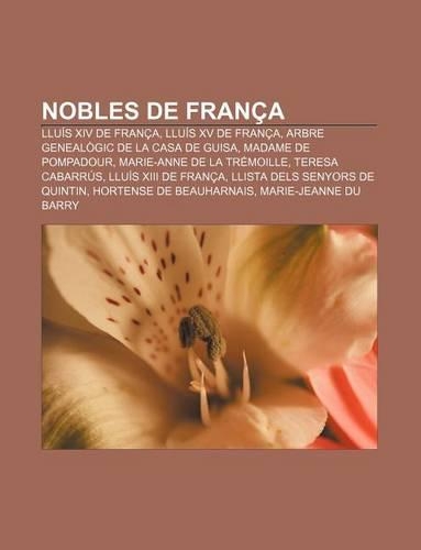 Nobles de Franca: Lluis XIV de Franca, Lluis XV de Franca, Arbre Genealogic de La Casa de Guisa, Madame de Pompadour(Catalan)