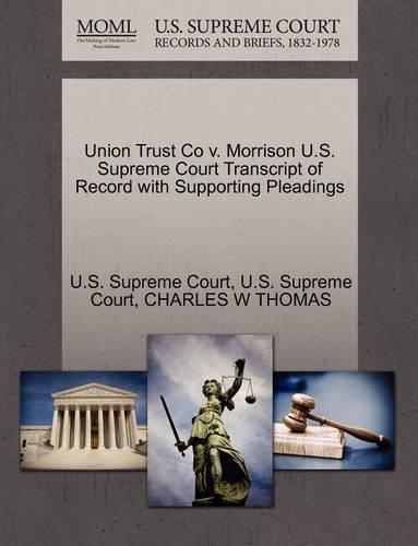 Union Trust Co V. Morrison U.S. Supreme Court Transcript of Record with Supporting Pleadings