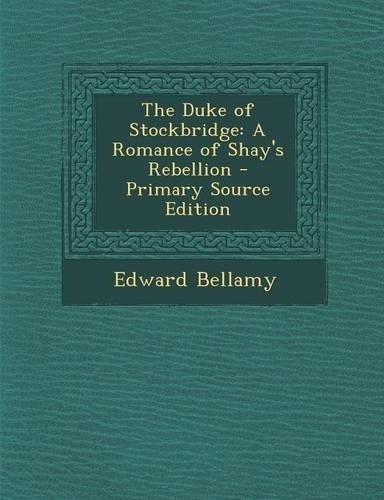 Duke of Stockbridge: A Romance of Shay's Rebellion