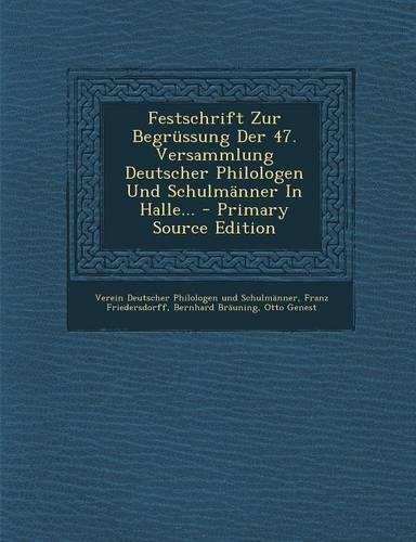 Festschrift Zur Begrussung Der 47. Versammlung Deutscher Philologen Und Schulmanner in Halle...