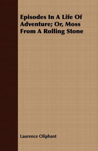 Episodes In A Life Of Adventure; Or, Moss From A Rolling Stone: (English)