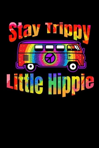 Stay Trippy Little Hippie