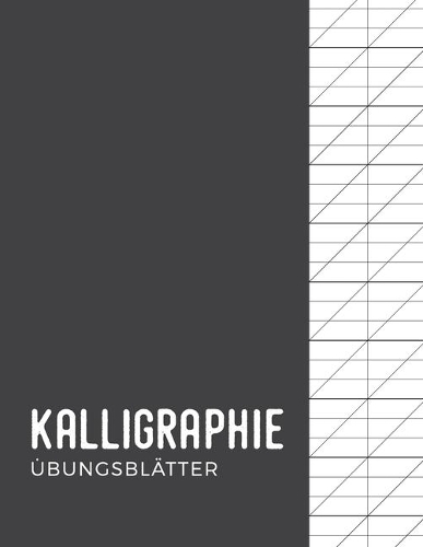 Kalligraphie Übungsblätter: Übungsheft mit Kalligrafie Papier 120 Übungsseiten zum Erlernen der Schönschrift ca. A4