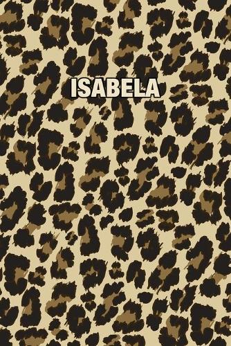 Isabela: Personalized Notebook - Leopard Print (Animal Pattern). Blank College Ruled (Lined) Journal for Notes, Journaling, Diary Writing. Wildlife Theme Des