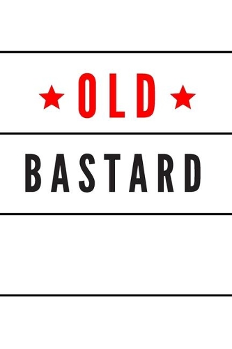 Old bastard - Notebook: Funny quote lovers for men and women - lined notebook/journal