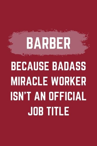 Barber Because Badass Miracle Worker Isn't An Official Job Title