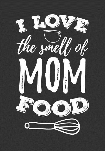 I Love the Smell of Mom Food