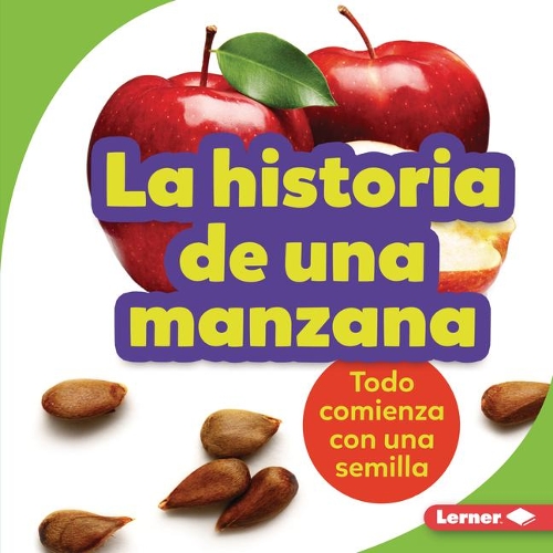 La historia de una manzana (The Story of an Apple): Todo comienza con una semilla (It Starts with a Seed)(Paso a paso (Step by Step))