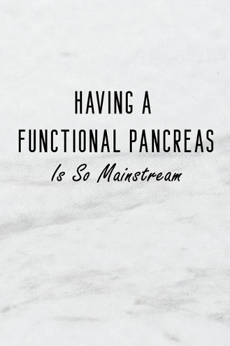 Having a Functional Pancreas Is So Mainstream: A 6x9 Inch Matte Soft Cover Blood Sugar Log Book with 120 Lined Pages. Ideal for Those with Diabetes and Those Who Need to Test and Keep Track of Bl