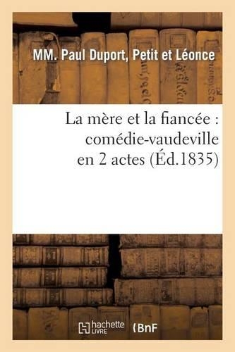 La Mère Et La Fiancée: Comédie-Vaudeville En 2 Actes