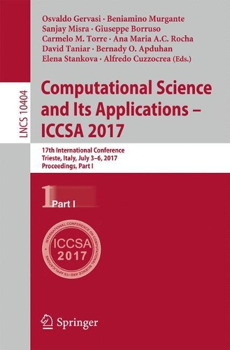 Computational Science and Its Applications – ICCSA 2017: 17th International Conference, Trieste, Italy, July 3-6, 2017, Proceedings, Part I(10404 Lecture Notes in Computer Science)