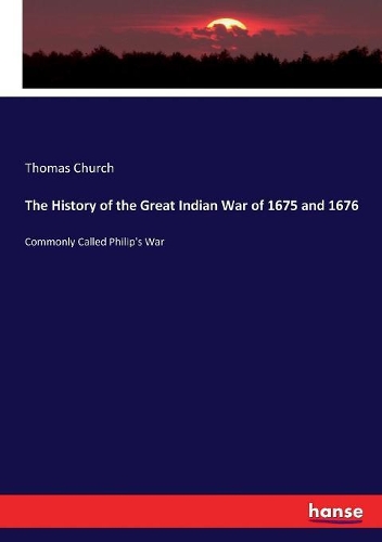 The History of the Great Indian War of 1675 and 1676