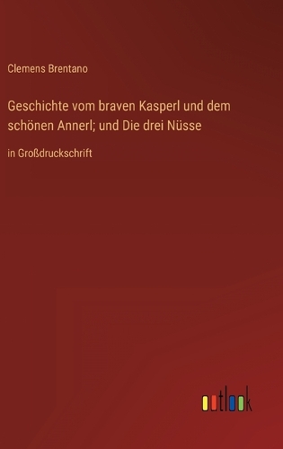 Geschichte vom braven Kasperl und dem schönen Annerl; und Die drei Nüsse