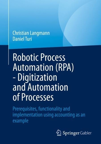 Robotic Process Automation (RPA) - Digitization and Automation of Processes: Prerequisites, functionality and implementation using accounting as an example