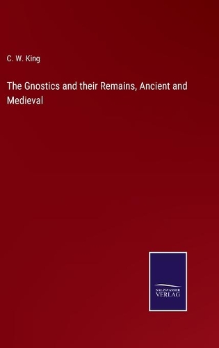 The Gnostics and their Remains, Ancient and Medieval