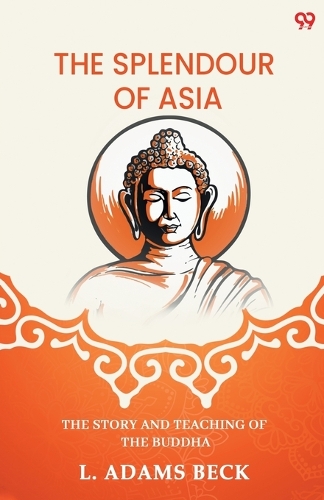 The Splendour Of AsiaThe Story And Teaching Of The Buddha (Edition1)