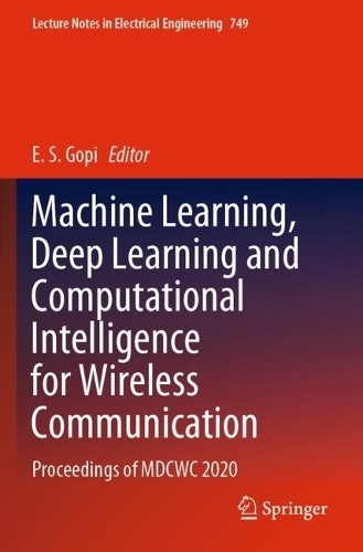 Machine Learning, Deep Learning and Computational Intelligence for Wireless Communication: Proceedings of MDCWC 2020(749 Lecture Notes in Electrical Engineering)