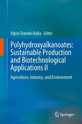Polyhydroxyalkanoates: Sustainable Production and Biotechnological Applications II: Agriculture, Industry, and Environment