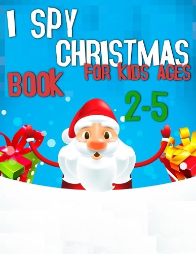 I Spy Christmas Book For Kids 2-5: Fun Christmas Coloring Pages Mazes AND MORE! for Kids